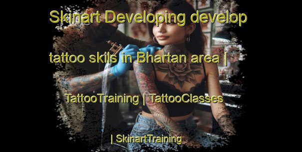 Skinart Developing develop tattoo skils in Bhartan area | TattooTraining | TattooClasses | SkinartTraining-Nepal